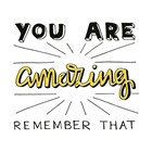 text it you are amazing remember that
